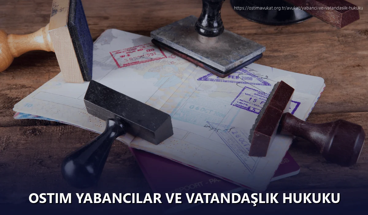 Ostim Yabancılar ve Vatandaşlık Hukuku